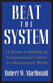 Hardcover Beat the System: 11 Secrets to Building an Entrepreneurial Culture in a Bureaucratic World Book