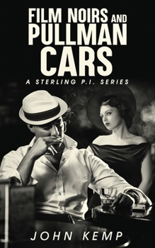 Film Noirs and Pullman Cars (A Sterling P.I. Series)