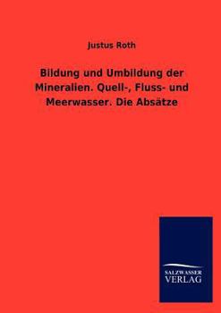 Bildung Und Umbildung Der Mineralien. Quell-, Fluss- Und Meerwasser. Die ABS Tze