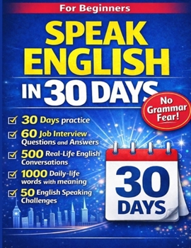 Speak English in 30 Days Fluently: Learn Everyday English, Practice Real Conversations, Think in English & Speak Confidently Without Grammar Stress