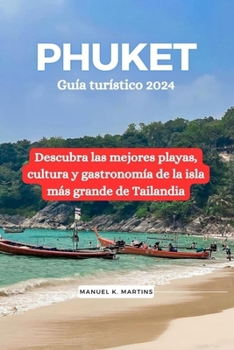 Paperback Phuket Guía turístico 2024: Descubra las mejores playas, cultura y gastronomía de la isla más grande de Tailandia [Spanish] Book