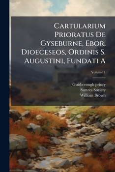 Paperback Cartularium Prioratus De Gyseburne, Ebor. Dioeceseos, Ordinis S. Augustini, Fundati A; Volume 1 Book