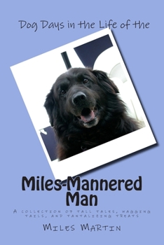 Paperback Dog Days in the Life of the Miles-Mannered Man: A collection of tall tales, wagging tails, and tantalizing treats Book