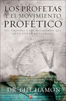 Paperback Los Profetas y el Movimiento Profetico: Las Verdades y los Ministerios Que Estan Siendo Restaurados [Spanish] Book