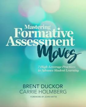 Paperback Mastering Formative Assessment Moves: 7 High-Leverage Practices to Advance Student Learning Book