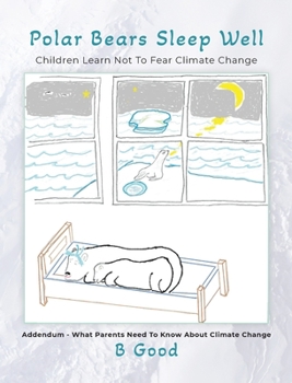Hardcover Polar Bears Sleep Well: Children Learn Not To Fear Climate Change Book