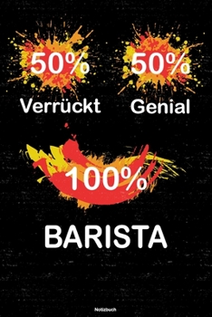 50% Verrückt 50% Genial 100% Barista Notizbuch: Barista Journal DIN A5 liniert 120 Seiten Geschenk (German Edition)
