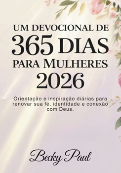 Um Devocional de 365 dias para Mulheres 2026: Orientação e inspiração diárias para renovar sua fé, identidade e conexão com Deus. (Portuguese Edition)