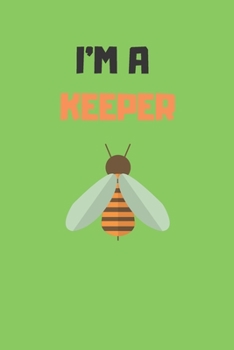 I'm a Keeper: Beekeeper Record Book For Bees Gift For Beekeeping Lovers
