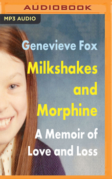 Milkshakes and Morphine: A Memoir of Love and Life