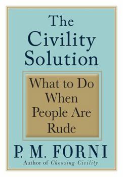 Hardcover The Civility Solution: What to Do When People Are Rude Book