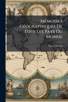 Paperback Mémoires Géographiques De Tous Les Pays Du Monde [French] Book