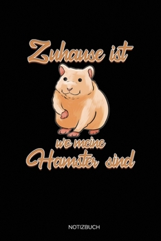 Zuhause Ist Wo Meine Hamster Sind: Liniertes Notizbuch A5 - Hamster Notizbuch I Haustier Zwerghamster Goldhamster Geschenkidee (German Edition)