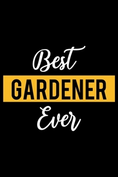 Best Gardener Ever: Lined Journal for Daily Use, Gift for Gardener