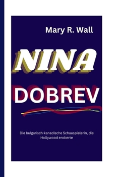 Paperback Nina Dobrev: Die bulgarisch-kanadische Schauspielerin, die Hollywood eroberte [German] Book