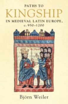 Hardcover Paths to Kingship in Medieval Latin Europe, C. 950-1200 Book