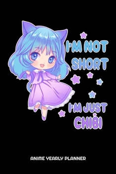 I'm Not Short I'm Just Chibi Anime Yearly Planner: I'm Not Short I'm Just Chibi Anime Manga Comic Otaku 2020 2021 Yearly Planer Daily Weekly Monthly ... Goals Calendar | Class Shedule For Student