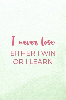 I Never Lose. Either I Win Or I Learn: All Purpose 6x9 Blank Lined Notebook Journal Way Better Than A Card Trendy Unique Gift Mint Green Lacrosse