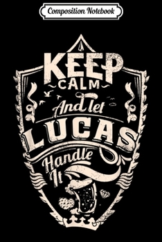 Paperback Composition Notebook: keep calm and let Lucas handle it surname Lucas name Journal/Notebook Blank Lined Ruled 6x9 100 Pages Book