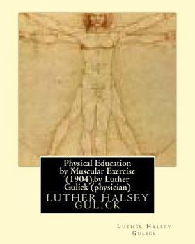 Paperback Physical Education by Muscular Exercise (1904), by Luther Gulick (physician) Book