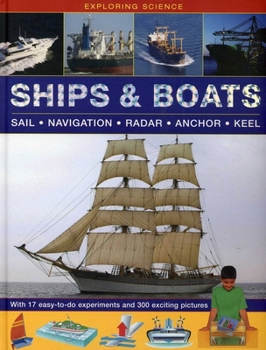 Hardcover Exploring Science: Ships & Boats: With 17 Easy-To-Do Experiments and 300 Exciting Pictures Book