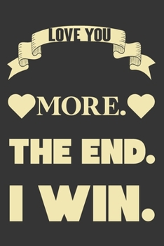 Paperback Love You More The End I Win: Valentine Gift, Best Gift For Boyfriend & Girlfriend Book