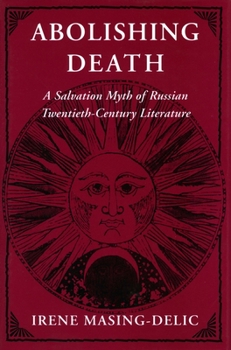 Abolishing Death: A Salvation Myth of Russian Twentieth-Century Literature