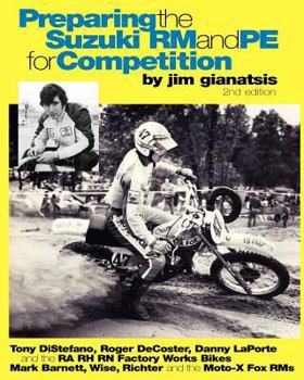 Paperback Preparing the Suzuki RM and PE for Competition: Tony DiStefano, Roger DeCoster, Danny LaPorte and the RA RH RN Suzuki Factory Works Bikes - Mark Barne Book