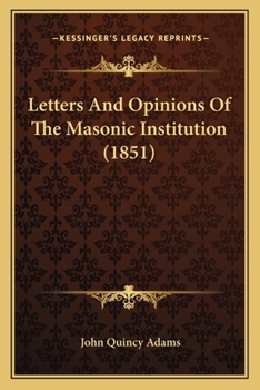 Paperback Letters And Opinions Of The Masonic Institution (1851) Book