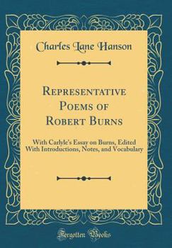 Hardcover Representative Poems of Robert Burns: With Carlyle's Essay on Burns, Edited with Introductions, Notes, and Vocabulary (Classic Reprint) Book