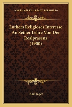 Paperback Luthers Religioses Interesse An Seiner Lehre Von Der Realprasenz (1900) [German] Book