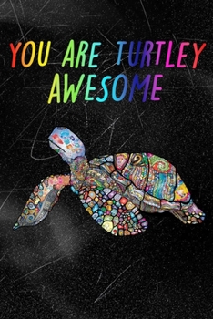 Paperback You Are Turtley Awesome: Cute Turtle Notebook For Kids And Adults - Perfect For Taking Notes - Gift For Turtles Lovers Book