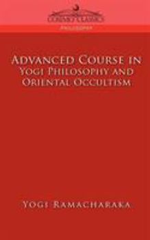 Paperback Advanced Course in Yogi Philosophy and Oriental Occultism Book