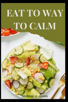 Paperback Eat Your Way to Calm: Discover a diet and lufestyle that combats stress Book