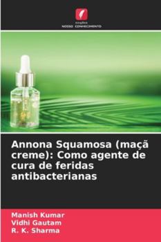 Paperback Annona Squamosa (maçã creme): Como agente de cura de feridas antibacterianas [Portuguese] Book