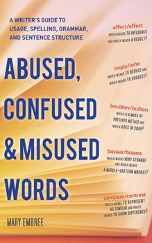 Paperback Abused, Confused, and Misused Words: A Writer's Guide to Usage, Spelling, Grammar, and Sentence Structure Book