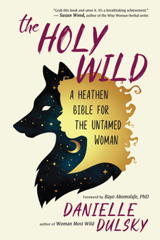 Paperback The Holy Wild: A Heathen Bible for the Untamed Woman Book