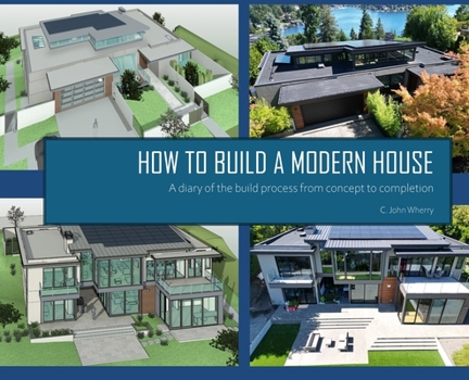 Hardcover How to Build a Modern House: A diary of the build process from concept to completion Book