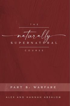 Paperback The Naturally Supernatural Course - Part B: Warfare (The Naturally Supernatural Course - Course Books) Book