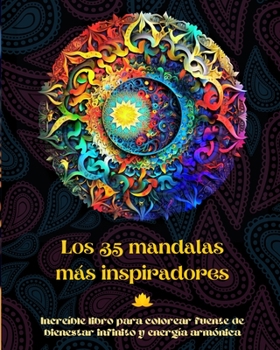 Paperback Los 35 mandalas más inspiradores - Increíble libro para colorear fuente de bienestar infinito y energía armónica: Herramienta artística de autoayuda p [Spanish] Book