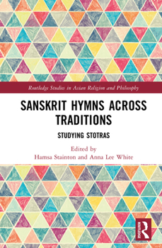 Hardcover Sanskrit Hymns Across Traditions: Studying Stotras Book