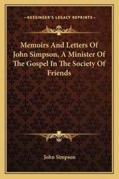 Paperback Memoirs And Letters Of John Simpson, A Minister Of The Gospel In The Society Of Friends Book