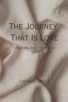 Paperback The Journey That Is Love: A Compilation Of Poems Book