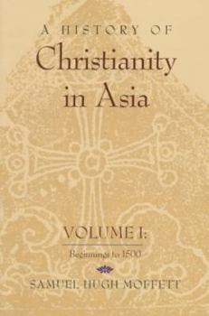 A History of Christianity in Asia: Beginnings to 1500 (History of Christianity in Asia) - Book  of the American Society of Missiology