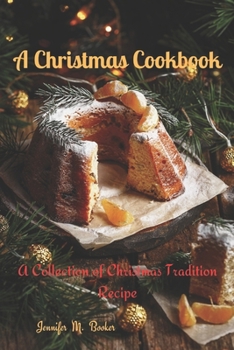 Paperback A Christmas Cookbook: A Collection of Christmas Tradition Recipes Book