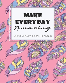 2020 Yearly Goal Planner: Make Everyday Amazing Yearly Goal Planner Goal Setting Journey Work Hard Dreamer