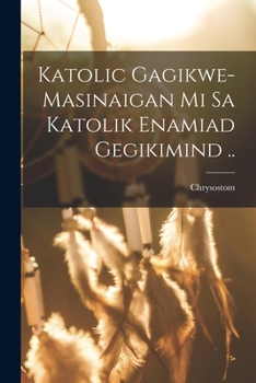 Paperback Katolic gagikwe-masinaigan mi sa katolik enamiad gegikimind .. [Ojibwa] Book