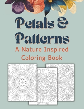Paperback Petals & Patterns: A Nature Inspired Adult Coloring Book
