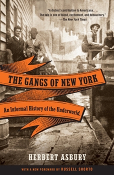 The Gangs of New York: an informal history of the underworld - Book #1 of the Gangs of New York