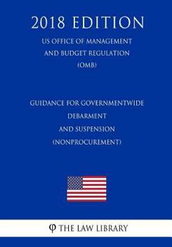 Guidance for Governmentwide Debarment and Suspension (Nonprocurement) (US Office of Management and Budget Regulation) (OMB)